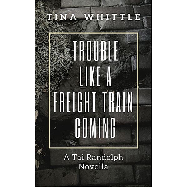 Trouble Like A Freight Train Coming (Tai Randolph/ Trey Seaver Mysteries) / Tai Randolph/ Trey Seaver Mysteries, Tina Whittle