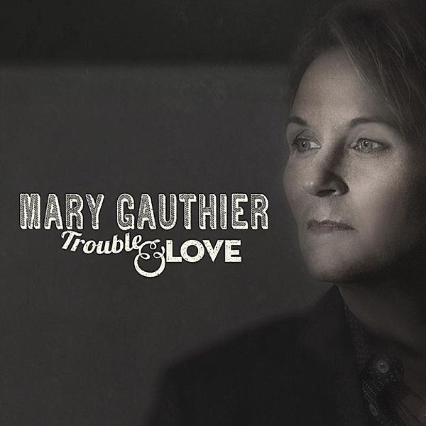Trouble & Love, Mary Gauthier