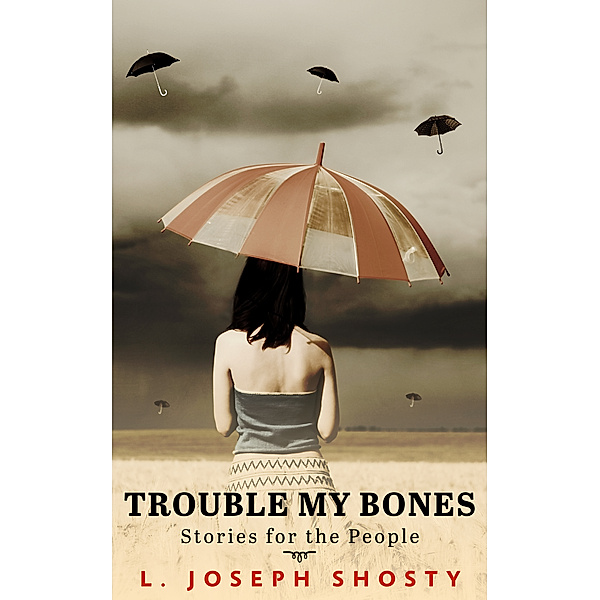 Trouble My Bones, L. Joseph Shosty