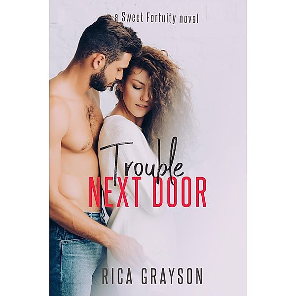 Trouble Next Door (Sweet Fortuity, #2) / Sweet Fortuity, Rica Grayson