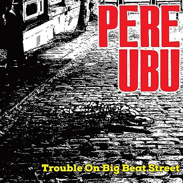 Trouble On Big Beat Street (Black Vinyl), Pere Ubu