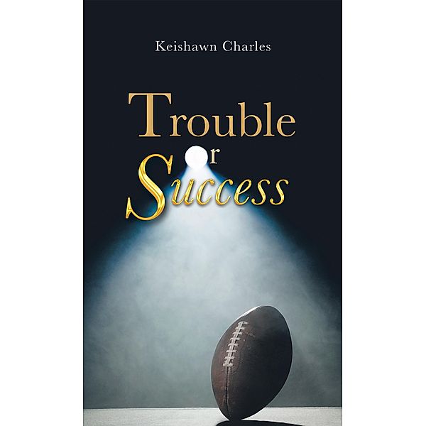 Trouble or Success, Keishawn Charles