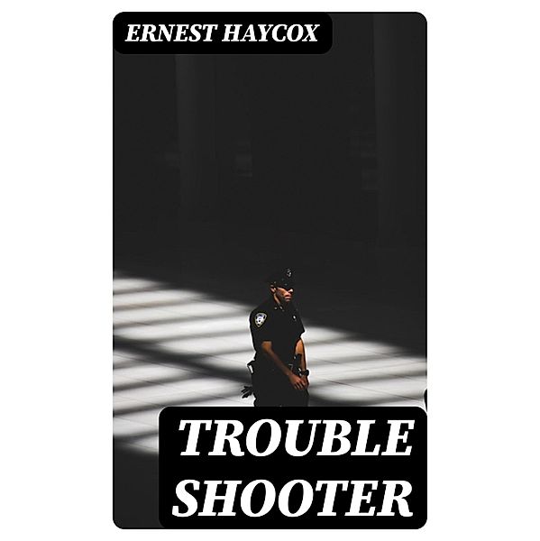 Trouble Shooter, Ernest Haycox