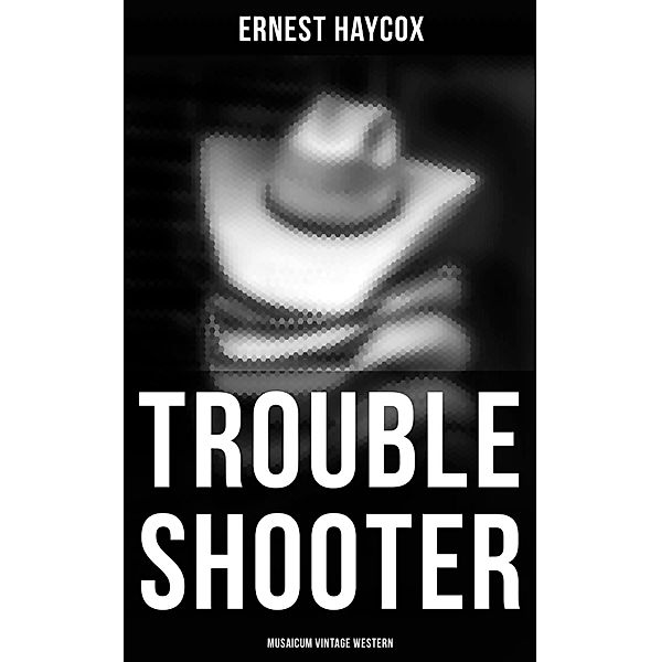 Trouble Shooter (Musaicum Vintage Western), Ernest Haycox