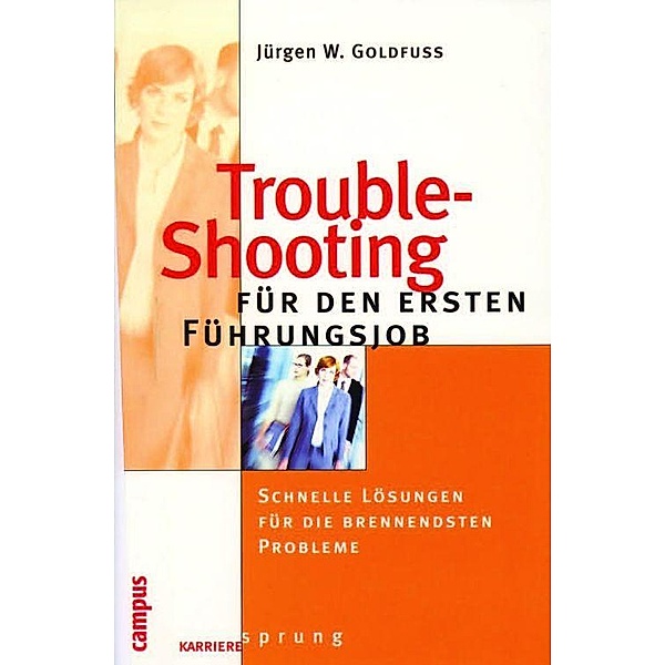 Trouble-Shooting für den ersten Führungsjob, Jürgen W. Goldfuß