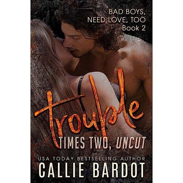 Trouble Times Two (Bad Boys Need Love, Too, #2) / Bad Boys Need Love, Too, Callie Bardot