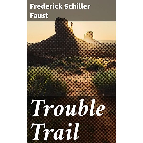 Trouble Trail, Frederick Schiller Faust