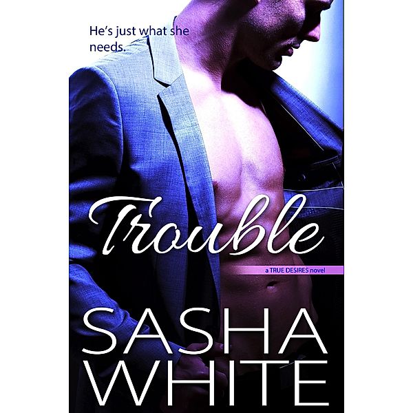 Trouble (True Desires, #3) / True Desires, Sasha White