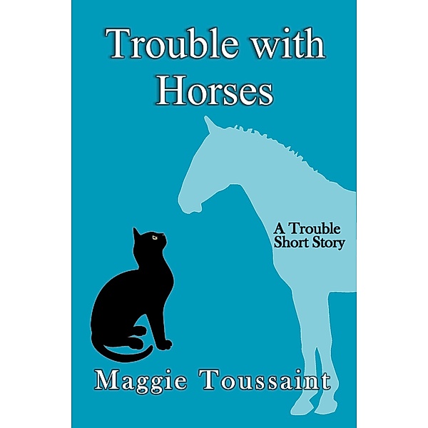Trouble with Horses (A Seafood Caper Mystery, #0) / A Seafood Caper Mystery, Maggie Toussaint