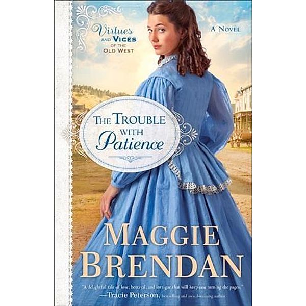 Trouble with Patience (Virtues and Vices of the Old West Book #1), Maggie Brendan