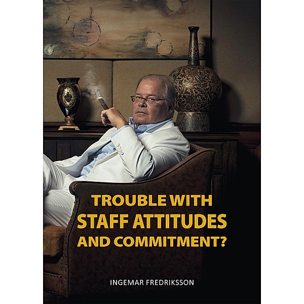 Trouble with Staff Attitudes and Commitment? / A Few Percent More Bd.1, Ingemar Fredriksson