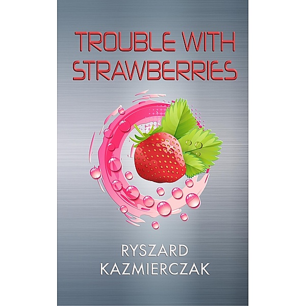Trouble With Strawberries, Ryszard Kazmierczak