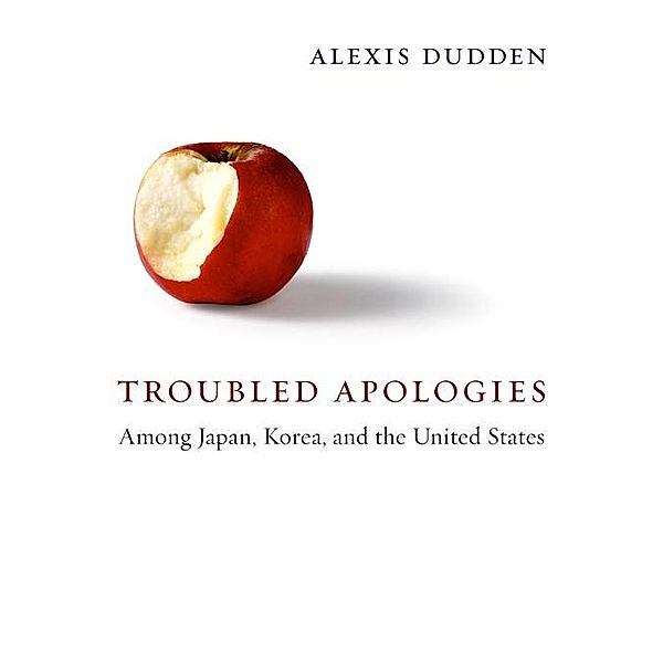 Troubled Apologies Among Japan, Korea, and the United States, Alexis Dudden