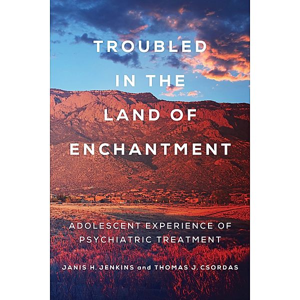 Troubled in the Land of Enchantment, Janis H. Jenkins, Thomas J. Csordas