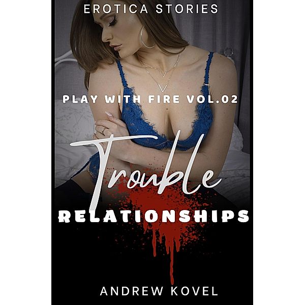 Troubled relationships (Play with Fire, #2) / Play with Fire, Andrew Kovel