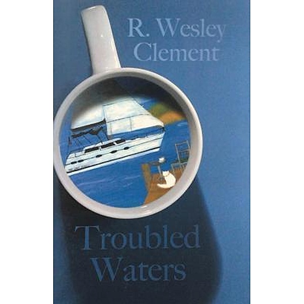 Troubled Waters, R. Wesley Clement