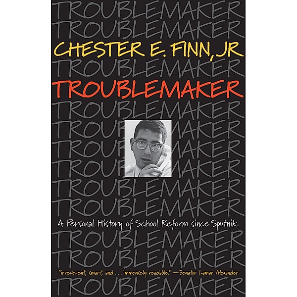 Troublemaker, Jr. Chester E. Finn