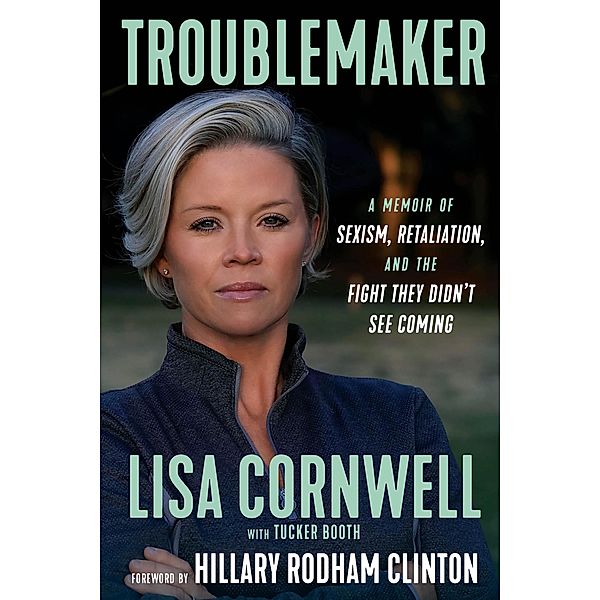 Troublemaker, Lisa Cornwell, Tucker Booth, Hillary Rodham Clinton