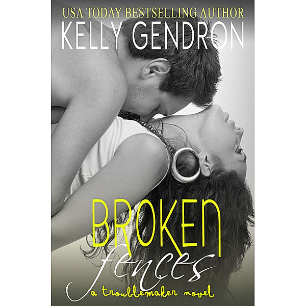 TroubleMaker: Broken Fences (A TroubleMaker Novel: Book 1), Kelly Gendron