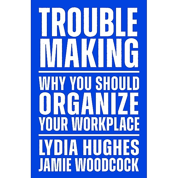 Troublemaking, Lydia Hughes, Jamie Woodcock
