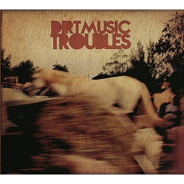 Troubles, Dirtmusic