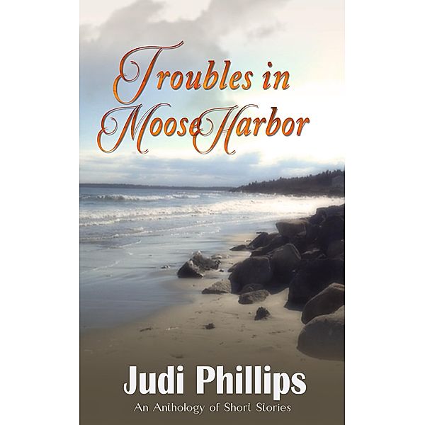 Troubles in Moose Harbor, Judi Phillips