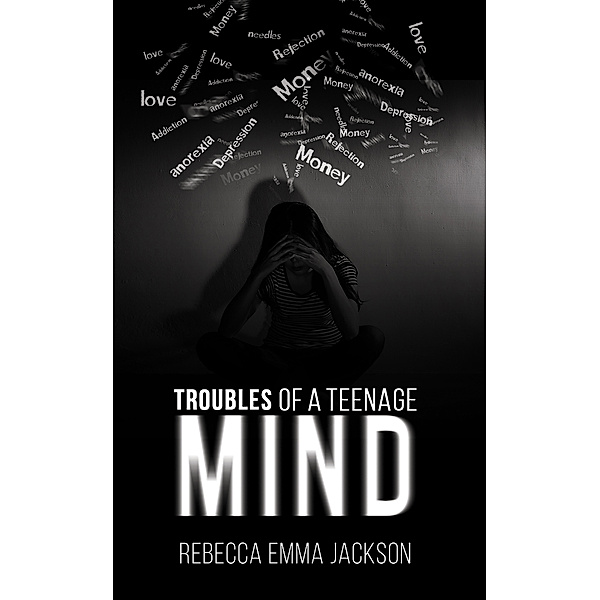 Troubles of a Teenage Mind, Rebecca EmmaJackson