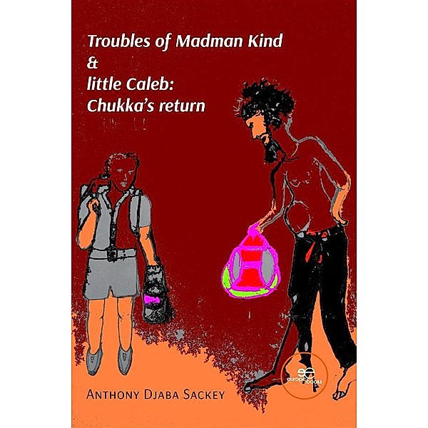 Troubles of Madman Kind & little Caleb: Chukka's return, Anthony Djaba Sackey