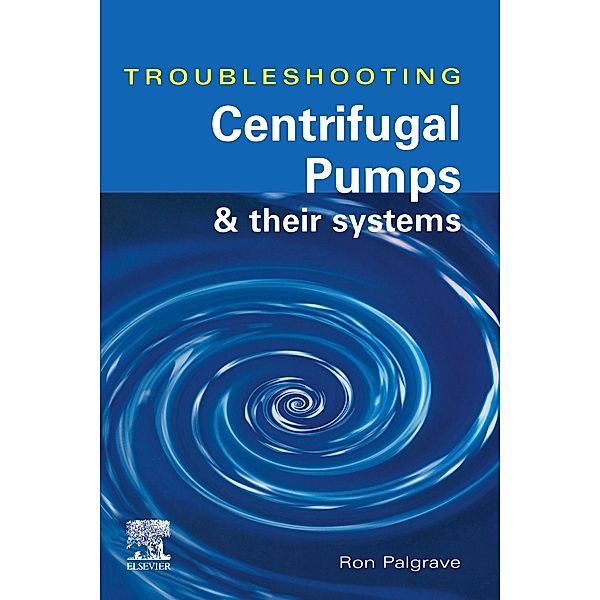 Troubleshooting Centrifugal Pumps and their systems, Ron Palgrave