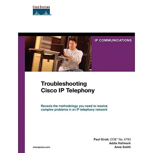 Troubleshooting Cisco IP Telephony / Networking Technology, Paul Giralt, Addis Hallmark, Anne Smith