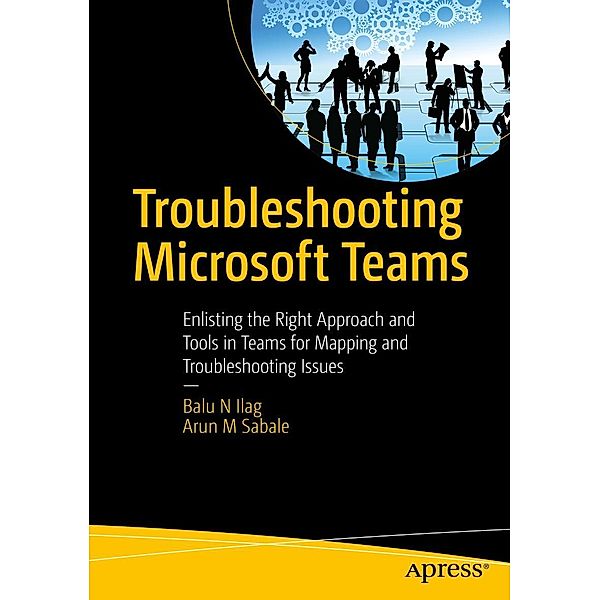 Troubleshooting Microsoft Teams, Balu N Ilag, Arun M Sabale