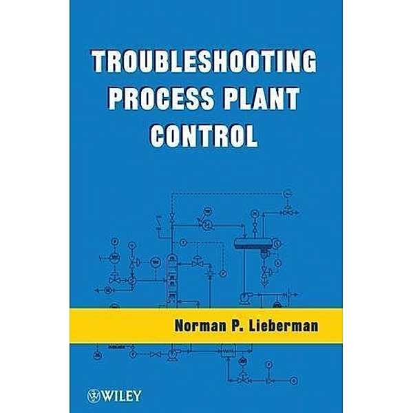 Troubleshooting Process Plant Control, Norman P. Lieberman