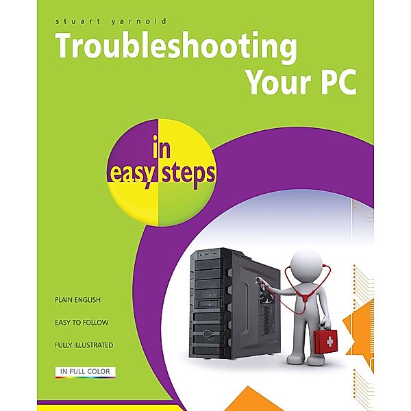 Troubleshooting Your PC in easy steps, 2nd edition / In Easy Steps, Stuart Yarnold