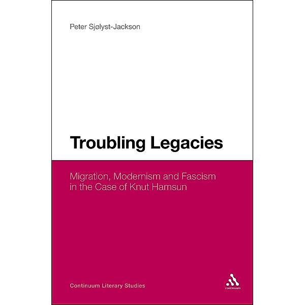 Troubling Legacies / Continuum Literary Studies, Peter Sjølyst-Jackson