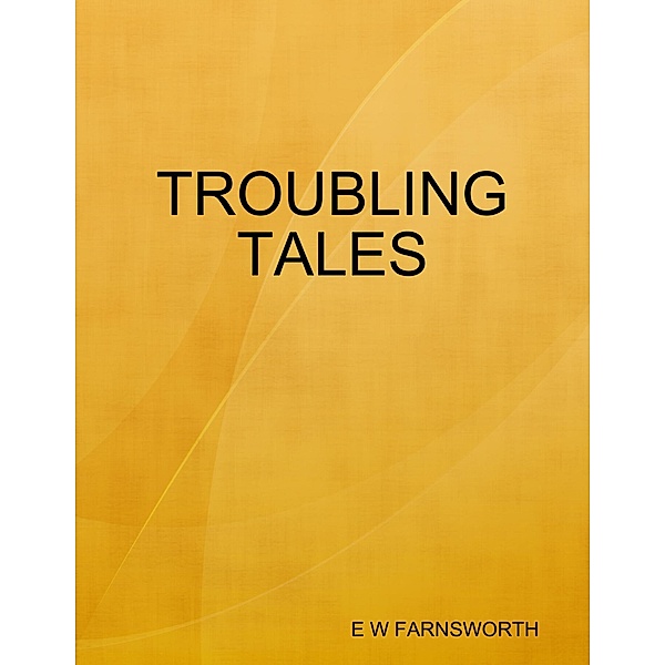 Troubling Tales, E W Farnsworth