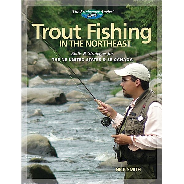 Trout Fishing in the Northeast / The Freshwater Angler, Nick Smith