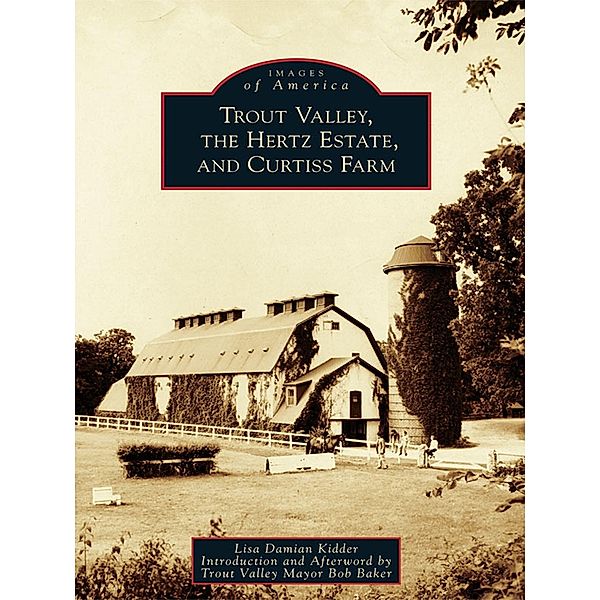 Trout Valley, the Hertz Estate, and Curtiss Farm, Lisa Damian Kidder