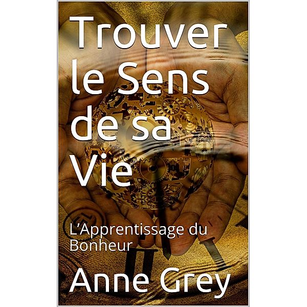 Trouver le sens de sa vie, Anne Grey