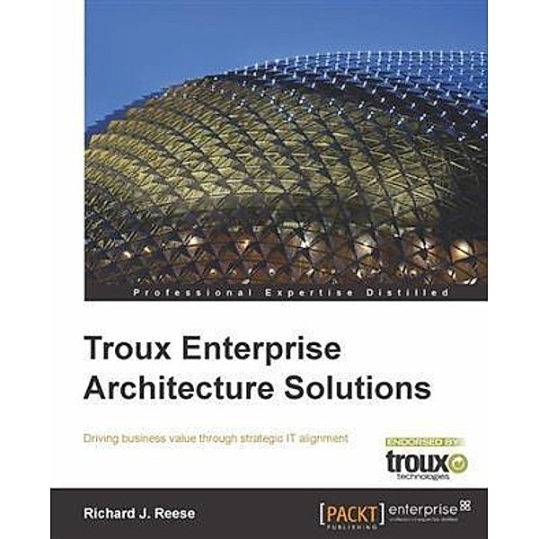 Troux Enterprise Architecture Solutions, Richard J. Reese