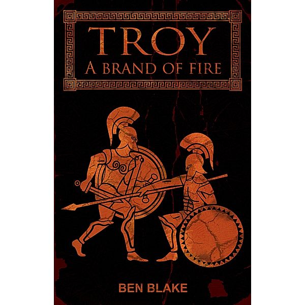 Troy: A Brand of Fire / TROY, Ben Blake