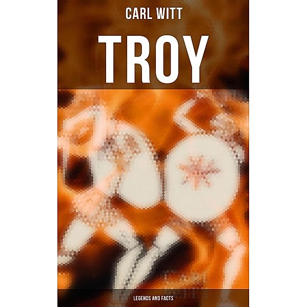 TROY - Legends and Facts, Carl Witt