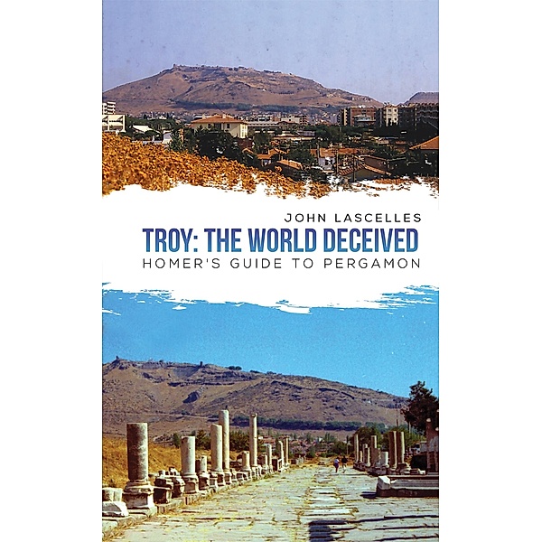 Troy: The World Deceived / Austin Macauley Publishers, John Lascelles