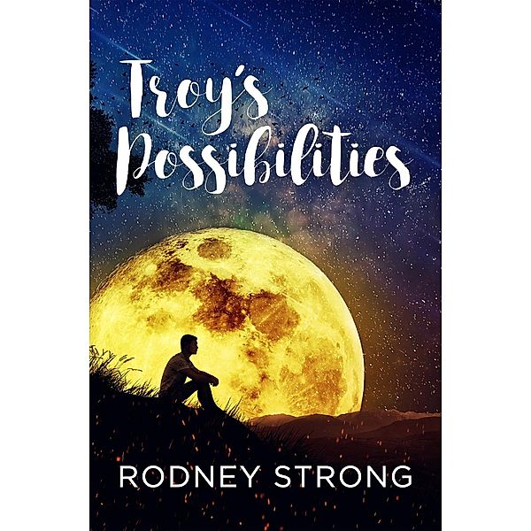 Troy's Possibilities: Nothing Is Straightforward When Anything Is Possible, Rodney Strong