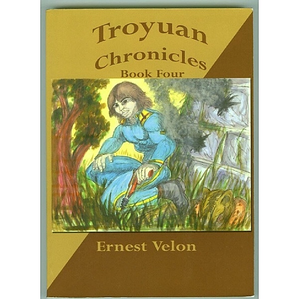 Troyuan Chronicles: Troyuan Chronicles...Book 4, Ernest Velon