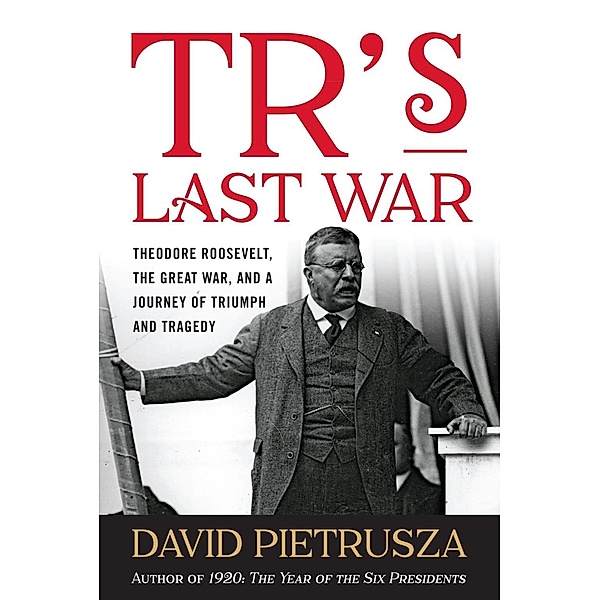 TR's Last War, David Pietrusza