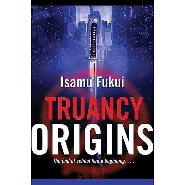 Truancy Origins / Truancy Bd.2, Isamu Fukui