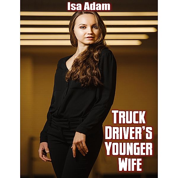 Truck Driver's Younger Wife, Isa Adam