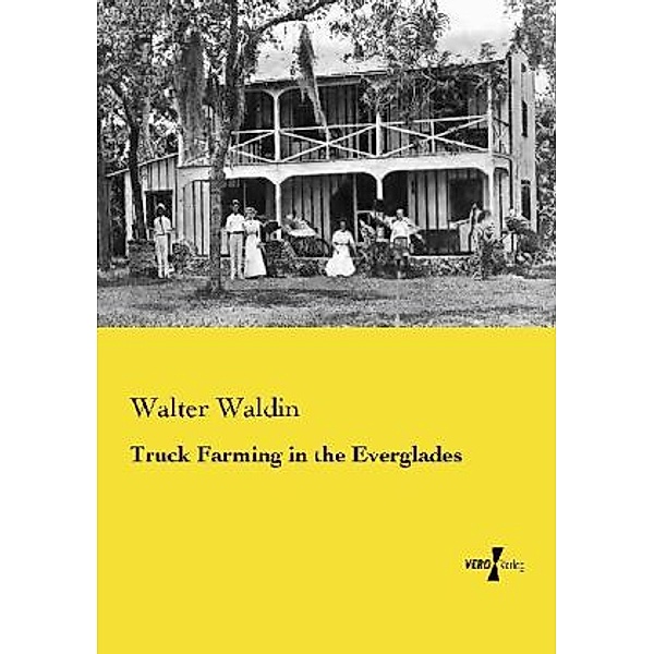 Truck Farming in the Everglades, Walter Waldin