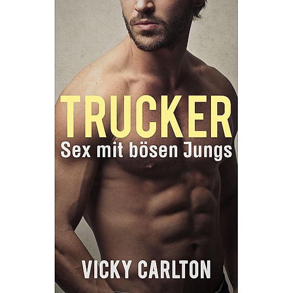 Trucker. Sex mit bösen Jungs, Vicky Carlton