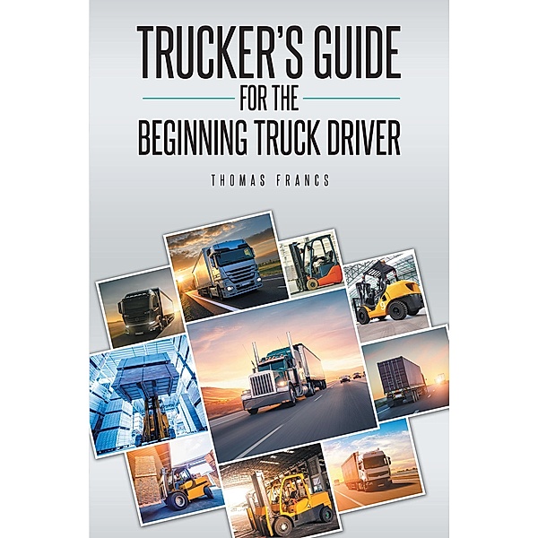 Trucker's Guide for the Beginning Truck Driver, Thomas Francs